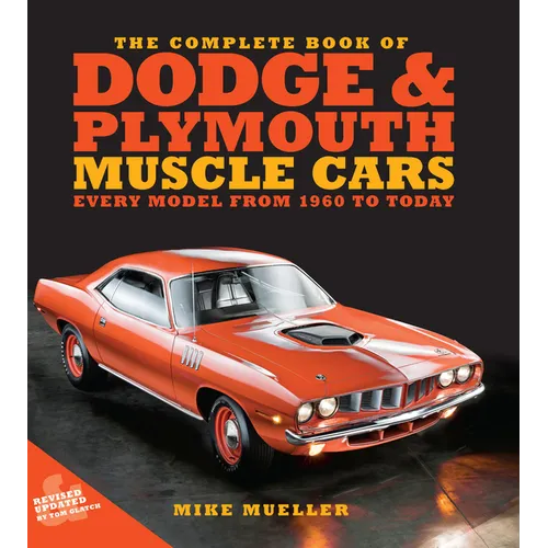 The Complete Book of Dodge and Plymouth Muscle Cars: Every Model from 1960 to Today