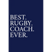 Best. Rugby. Coach. Ever.: A Thank You Gift For Rugby Coach Volunteer Rugby Coach Gifts Rugby Coach Appreciation Blue