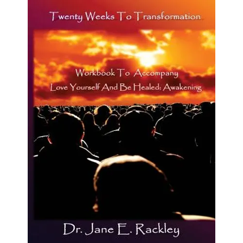 Twenty Weeks To Transformation: Workbook To Accompany Love Yourself And Be Healed: Awakening