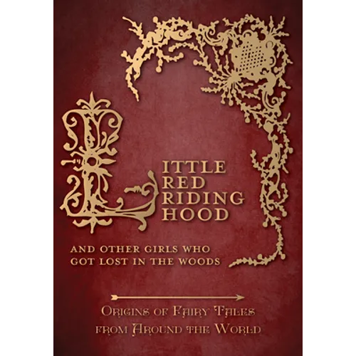 Little Red Riding Hood - And Other Girls Who Got Lost in the Woods (Origins of Fairy Tales from Around the World)