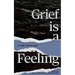 Grief Is A Feeling
