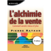 L'alchimie de la vente: Comment vendre mieux et plus