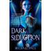 Dark Seduction: The Dark Truth About Seduction And How To Use It To Get What You Want From Love, Sex, Relationships And Romance
