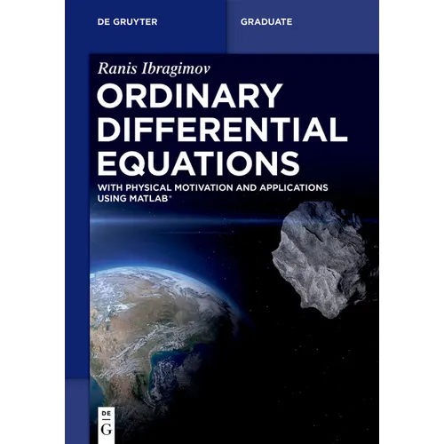 Ordinary Differential Equations: With Physical Motivation and Applications Using Matlab(r)