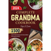 Complete Grandma Cookbook: 1500 Days Of Timeless Recipes and Culinary Traditions from Grandma's Kitchen
