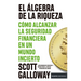 El Álgebra de la Riqueza: Cómo Alcanzar La Seguridad Financiera En Un Mundo Incierto / The Algebra of Wealth