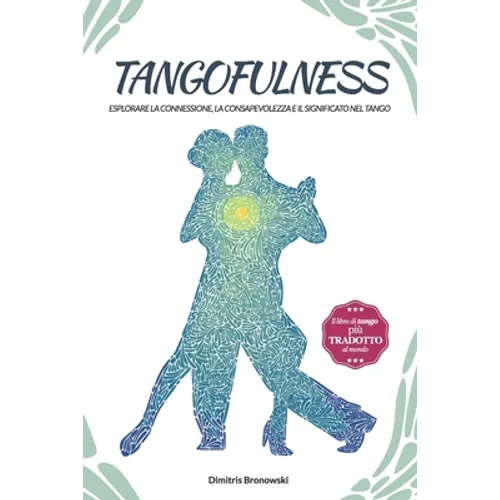 Tangofulness: Esplorare la connessione, la consapevolezza e il significato nel tango
