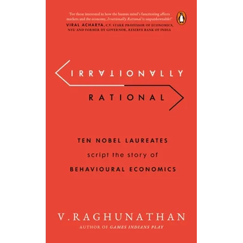 Irrationally Rational: Ten Nobel Laureates Script the Story of Behavioural Economics