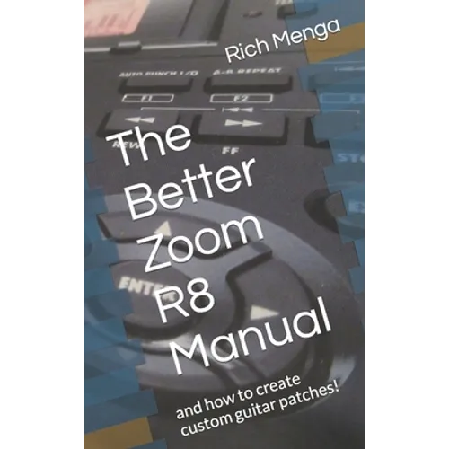 The Better Zoom R8 Manual: and how to create custom guitar patches!