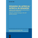 Spanish in Africa/Africa in Spanish: Current Challenges and Methodologies in Afro-Hispanic Linguistics
