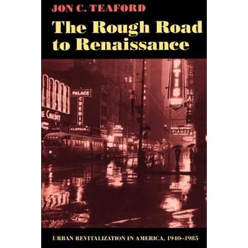 The Rough Road to Renaissance: Urban Revitalization in America, 1940-1985