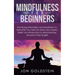 Mindfulness for Beginners: Practicing Minimalism and Meditation to Declutter Your Mind for Stress and Anxiety Relief: An Introduction to Mind Hacking