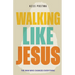 Walking Like Jesus: The Man Who Changed Everything: The Man Who