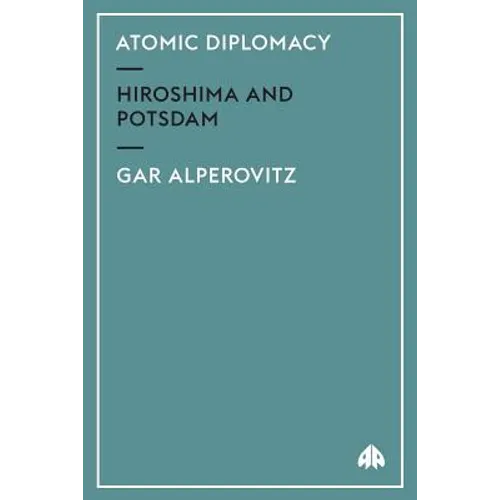 Atomic Diplomacy: Hiroshima And Potsdam