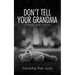 Don't Tell Your Grandma: Stories and Poems