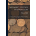 Medallic History Of Napoleon: A Collection Of All The Medals, Coins And Jettons, Relating To His Actions And Reign. From The Year 1796 To 1815