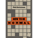 How to Be Normal: Essays