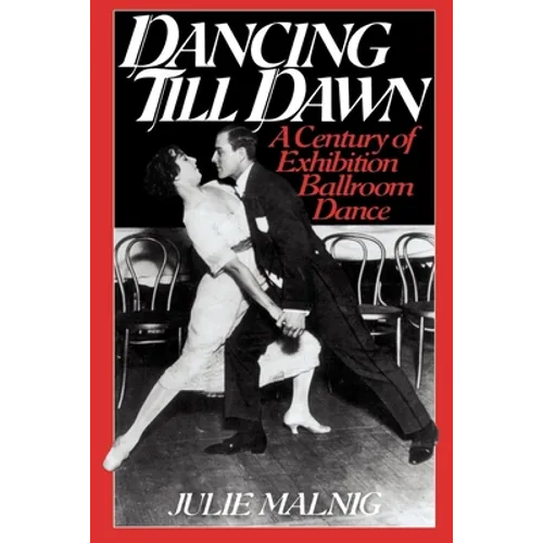 Dancing Till Dawn: A Century of Exhibition Ballroom Dance