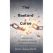 The Bastard Curse: Illegitimate Faith: A Perspective of the Downfall of America and the Church