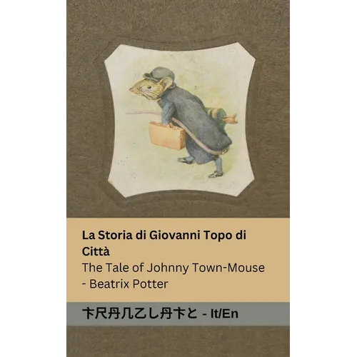 La Storia di Giovanni Topo di Città / The Tale of Johnny Town-Mouse: Tranzlaty Italiano English