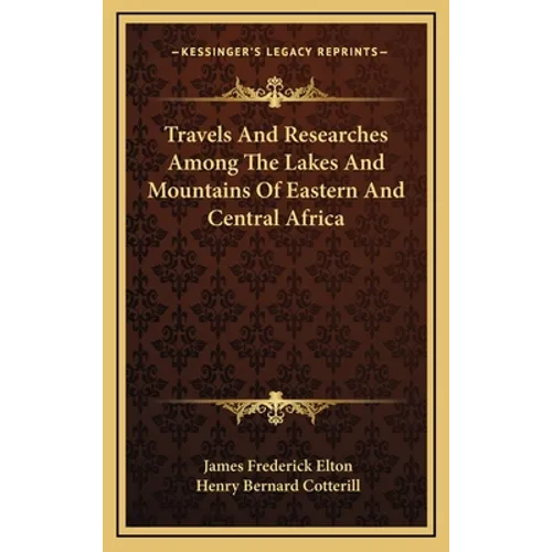Travels And Researches Among The Lakes And Mountains Of Eastern And Central Africa
