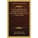 Travels And Researches Among The Lakes And Mountains Of Eastern And Central Africa
