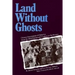 Land Without Ghosts: Chinese Impressions of America from the Mid-Nineteenth Century to the Present