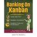 Banking on Kanban: Mastering Kanban to Boost Cash Flow, Minimize Inventory, and Maximize Delivery Performance