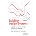 Building Design Systems: Unify User Experiences Through a Shared Design Language