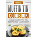 Muffin Tin Cookbook: Delicious Muffin Tin Recipes You Can't Resist