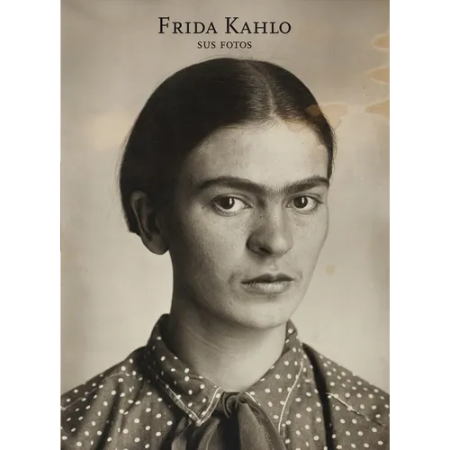 Frida Kahlo: Sus Fotos: Frida Kahlo: Her Photos, Spanish Edition