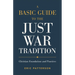 A Basic Guide to the Just War Tradition: Christian Foundations and Practices