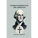 George Washington The Christian