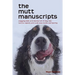 The mutt manuscripts: Wagging tails and stories full of dog hair, paw-tootie pampering and canine capers