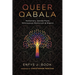 Queer Qabala: Nonbinary, Genderfluid, Omnisexual Mysticism & Magick