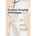 Fashion Draping Techniques Vol. 2: A Step-By-Step Intermediate Course. Coats, Blouses, Draped Sleeves, Evening Dresses, Volumes and Jackets