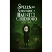 Spells for Surviving a Haunted Childhood: Part Two