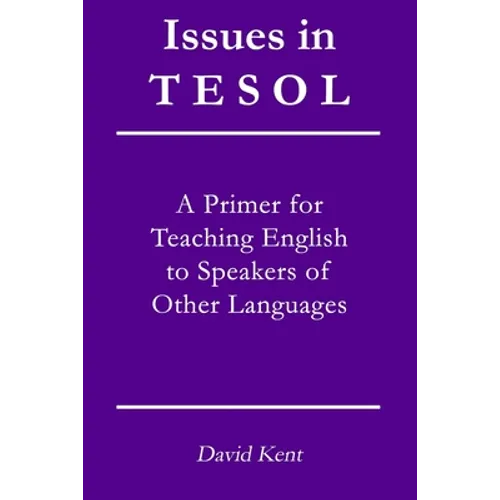Issues in TESOL: A primer for teaching English to speakers of other languages