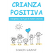 Crianza positiva: Disciplina a tus hijos de manera amorosa