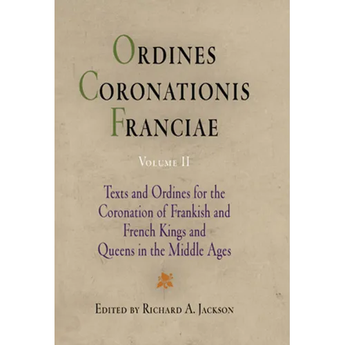Ordines Coronationis Franciae, Volume 2: Texts and Ordines for the Coronation of Frankish and French Kings and Queens in the Middle Ages