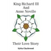 King Richard III & Anne Neville: a love story