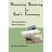 Heavenly Banking in God's Economy: A Practical Guide to Biblical Prosperity
