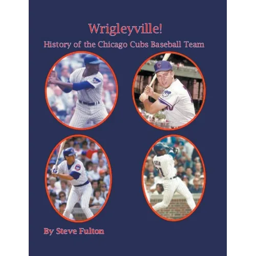 Wrigleyville - History of the Chicago Cubs