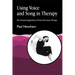 Using Voice and Song in Therapy: The Practical Application of Voice Movement Therapy
