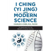 I Ching (Yi Jing) and Modern Science: Its Application for the Benefit of Human Society
