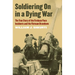 Soldiering on in a Dying War: The True Story of the Firebase Pace Incidents and the Vietnam Drawdown