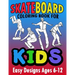 Skateboard Coloring Book For Kids Easy Designs Ages 6-12: Fun Tricks At The Parks, On Ramps And Rails To Calm The Mind While Relaxing