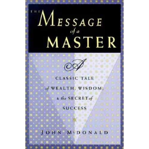 The Message of a Master: A Classic Tale of Wealth, Wisdom, and the Secret of Success - Paperback