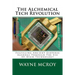 The Alchemical Tech Revolution: Fulfilling Ancient Esoteric Agendas Through The Use Of High Technology