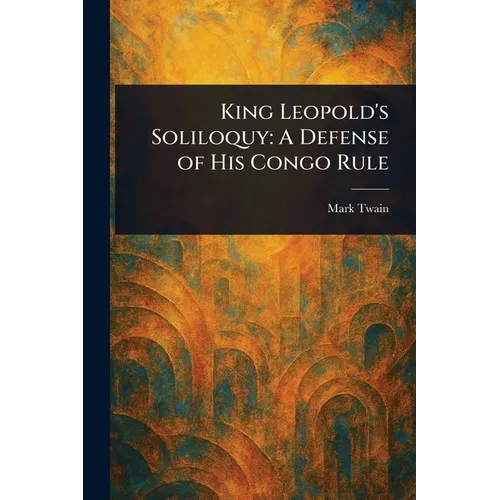 King Leopold's Soliloquy: A Defense of His Congo Rule